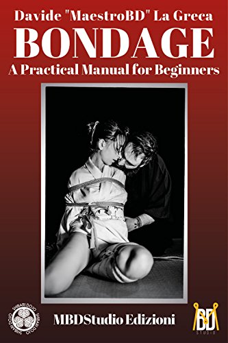 Bondage: A Practical Manual for Beginners: Shibari and Kinbaku